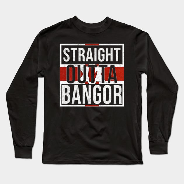 Straight Outta Bangor - Gift for Northern Irish, Northern Irishmen , Northern Irishwomen,  From Bangor in Northern Ireland Irish Long Sleeve T-Shirt by Country Flags